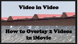 How to Overlay 2 Videos or Video in Video in iMovie Quick & Easy | Multiple Video Overlays in iMovie