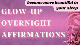 GLOW UP OVERNIGHT Beauty Affirmations - Become More Beautiful In Your Sleep