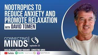 Nootropics to Reduce Anxiety and Promote Relaxation w/ David Tomen - Connecting Minds Ep23