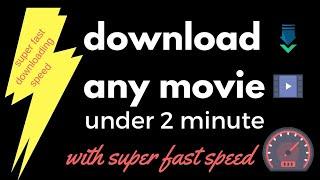 Fastest Way To Download a Movie