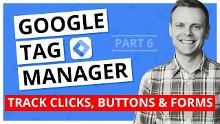 Track Clicks, Buttons & Forms with Google Tag Manager – GTM Tutorial Lesson 6