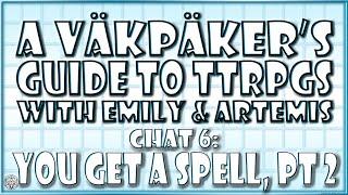 Chat #6 | You Get A Spell, Pt. 2 with Emily and Artemis | A VäkPäker's Guide to TTRPGs