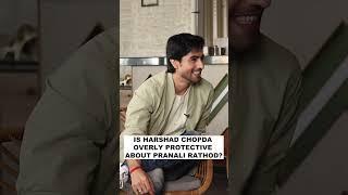 Is Harshad Chopda overprotective of Pranali Rathod?