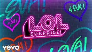 L.O.L. Surprise! - L.O.L. Surprise! 4 Eva! (Official Lyric Video)