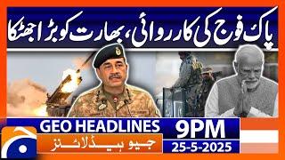 Pakistan Army's action, a big shock to India | Headlines Geo News 9 PM (25th May 2025)