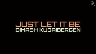 JUST LET IT BE - DIMASH KUDAIBERGEN (LYRICS)