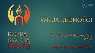 Rozpal swoją parafię | Wizja jedności | ks. Krzysztof Skowroński cz. 3