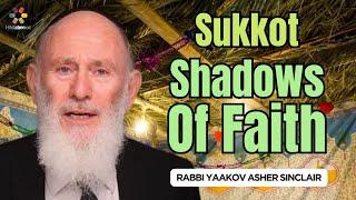 Sukkot: The Shadow of Faith - Rabbi Yaakov Asher Sinclair