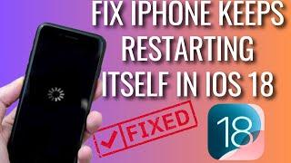 How To Fix iPhone Keeps Restarting Itself After IOS 18 Update