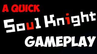 A Quick Soul Knight Gameplay