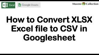 How to Convert XLSX Excel file to CSV in Googlesheet