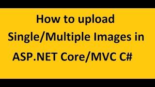 How to upload Single/Multiple images in ASP.NET Core/MVC