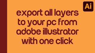 How to extract all layers to image files in adobe illustrator (PNG, JPEG, SVG, PDF)