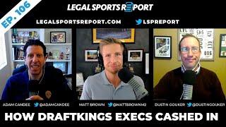 How DraftKings Execs Cashed In | US Sports Betting News | Legal Sports Report Podcast 106