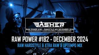 Basher - RAW Power #182 (Raw Hardstyle & Xtra Raw & Uptempo Mix December 2024)