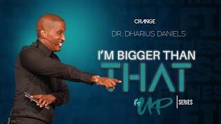 I'm Bigger Than That // It's UP Part. 5 // Dr. Dharius Daniels