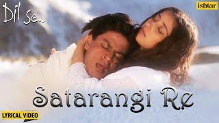 Satrangi Re - Lyrical Video | Dil Se | Shahrukh Khan & Manisha | Sonu Nigam, Kavita K | 90's Songs