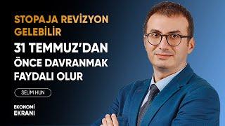 Stopaja Revizyon Gelebilir | 31 Temmuz'dan Önce Davranmak Faydalı Olur| Selim Hun | YatırımDirekt