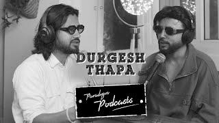 DURGESH THAPA || PARADYGM PODCAST || 068 ||