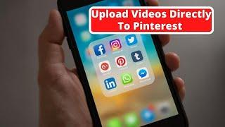 How To Upload Videos To Pinterest Page Directly | How To Upload Videos To Pinterest From Your Phone