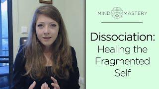 Dissociation: Healing the Fragmented Self