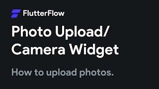 How to Upload a Photo/Video to Flutterflow Apps