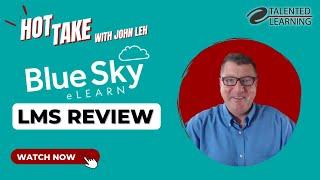 BlueSky eLearn LMS Review - Hot Take with John Leh