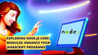 Exploring Node.js Core Modules: Enhance Your JavaScript Programs, What are Node.JS Core Modules