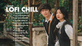 Nhạc Lofi Chill 2024 - Những Bản Lofi Nhẹ Nhàng Mix Buồn Cực Hay - Nhạc Trẻ Lofi Gây Nghiện Hot 2024