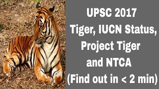 UPSC 2017-Tiger,IUCN Status,Project Tiger,NTCA (Find out in less than 2 min)