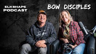 ELKSHAPE Podcast - Bow Disciples