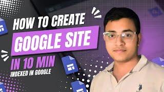 How to Create a Google Site in 10 Minutes and Get Indexed on Google!