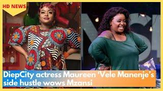 Streetwise: DiepCity actress Maureen ‘Vele Manenje’s side hustle wows Mzansi