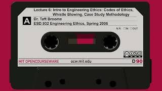 6: Introduction to Engineering Ethics: Codes of Ethics, Whistle Blowing, Case Study Methodology