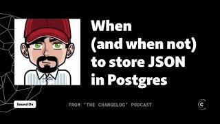 When (and when not) to store JSON in Postgres