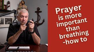 Prayer is More Important than Breathing - How to. / Anchored in Hope Topic Series