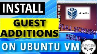 Full screen issue ? | Install GUEST ADDITIONS on UBUNTU VIRTUALBOX ? | PART 2 | BEGINNERS