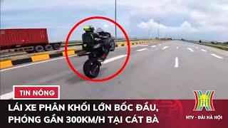 Nhóm thanh niên lái xe phân khối lớn bốc đầu, phóng gần 300km/h tại Cát Bà | Tin tức