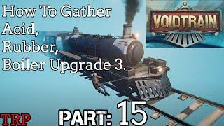 Voidtrain: Walkthrough | PT15 | How To Get Acid - Rubber - Boiler Upgrade 3  | PC