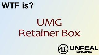 WTF Is? UMG: Retainer Box in Unreal Engine 4 ( UE4 )