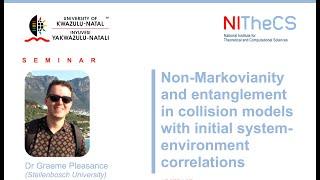 2024-11-22 - UKZN & NITheCS Seminar: 'Non-Markovianity and entanglement in collision models with ...