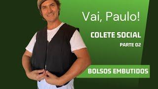 Vai, Paulo! - Colete Social  - Parte 02 - Colocação de bolso embutidos