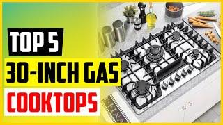 Top 5 Best 30 inch Gas Cooktops of 2022