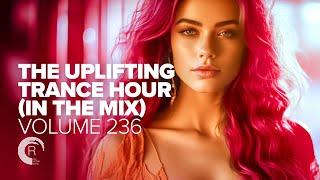 THE UPLIFTING TRANCE HOUR IN THE MIX VOL. 236 [FULL SET]