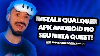 Como instalar qualquer APK Android no seu Meta Quest sem PC nem Celular!