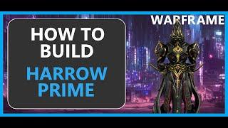 Harrow Prime - How to Build - Warframe - 2024