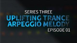 Trance Arpeggio Melody | Series 3 Episode 1