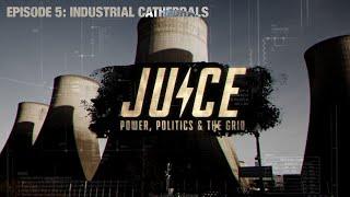 JUICE (Episode 5) -  Industrial Cathedrals