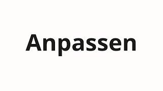 How to pronounce Anpassen