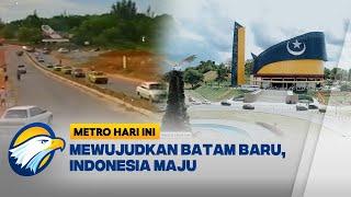 Mewujudkan Batam Baru, Indonesia Maju - [Metro Hari Ini]